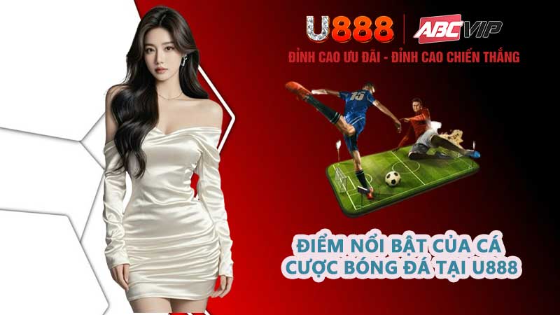 Điểm nổi bật của cá cược bóng đá tại U888