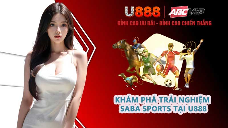 Khám phá trải nghiệm Saba Sports tại U888