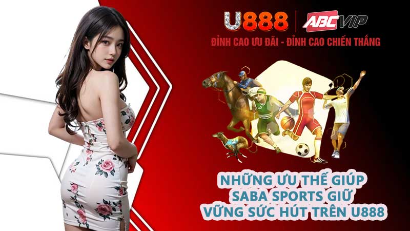 Những ưu thế giúp Saba Sports giữ vững sức hút trên U888